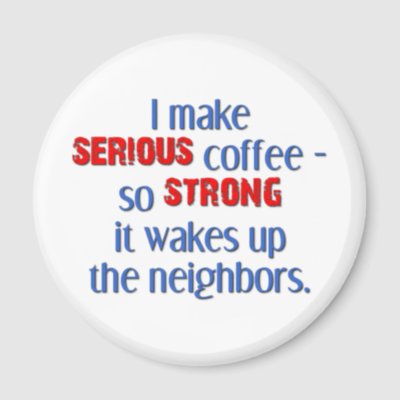 serious_strong_coffee_magnet-p147389080503384554z85qu_400.jpg