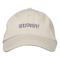 Seriously ? baseball cap