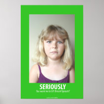 Seriously Posters