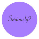 seriously? stickers