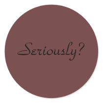 seriously? round sticker