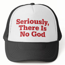 Seriously, There Is No God Trucker Hats