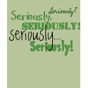 Seriously Tshirt by HGroseclose Seriously Tshirt