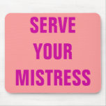 SERVE YOUR MISTRESS SERVE YOUR MISTRESS
