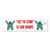 "SET TO STUN"IS FOR WIMPS bumper stickers