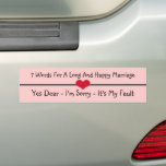 Seven Words For a Long and Happy Marriage bumper stickers