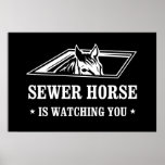 Sewer Horse is watching you posters