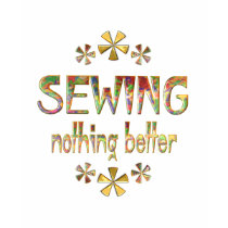 SEWING Nothing Better t-shirts by HobbiesLeisure SEWING Nothing Better t-shirts