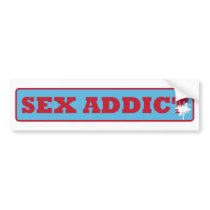 Sex Addict bumper stickers