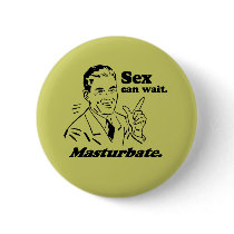 SEX CAN WAIT. MASTURBATE. buttons
