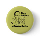 SEX CAN WAIT. MASTURBATE. buttons