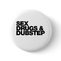 Sex Drugs and Dubstep funny Pinback Buttons