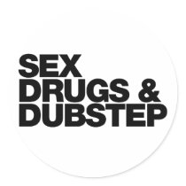 Sex Drugs and Dubstep funny Sticker