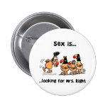 Sex is looking for Mrs Right Buttons
