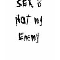 SEX is NOT my Enemy t-shirts by Sandy11001 SEX is NOT my Enemy t-shirts