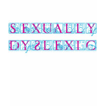 Sexually Dyslexic T-Shirt