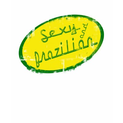 "Sexy and Brazilian" Brazilian Girls Brazil Tee by BrazilShirt