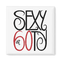 Sexy at 60 Magnet