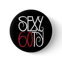 Sexy at 60 white Button