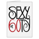 Sexy at 60ty Card by floatinglemons Sexy at 60ty Card