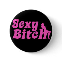 Sexy Bitch Pinback Button