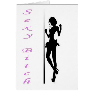 sexy bitch greeting card by senicaco