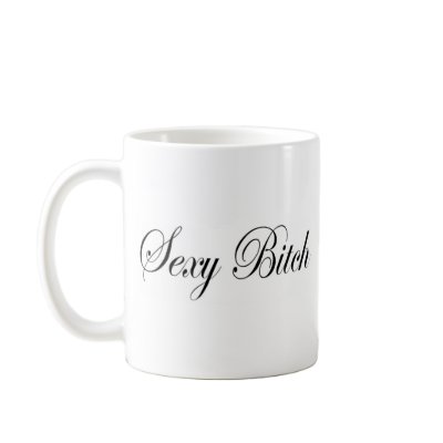 Sexy Bitch Coffee Mug by lookcrazy