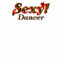 Sexy Dancer t-shirts by atouchofelegance Sexy Dancer t-shirts