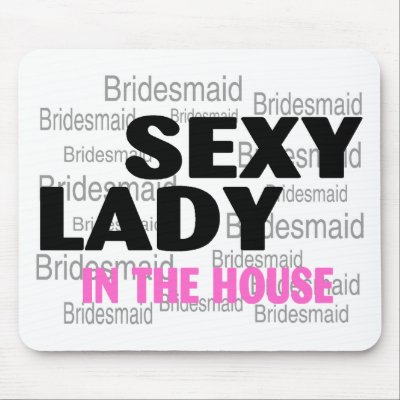 Sexy Lady In The House (Bridesmaid) Mouse Mats by CelebrationZazzle