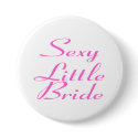 Sexy Little Bride buttons by TeeZazzle Sexy Little Bride buttons