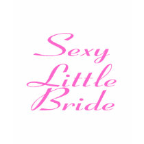 Sexy Little Bride t-shirts