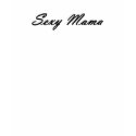 Sexy Mama t-shirts by misty0705 Sexy Mama t-shirts
