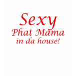 Sexy Phat Mama t-shirts