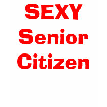 SEXY Senior Citizen T-Shirt