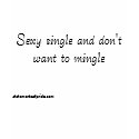 Sexy single and don't want to mingle - Customized t-shirts