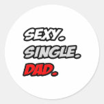 Sexy. Single. Dad. Round Sticker