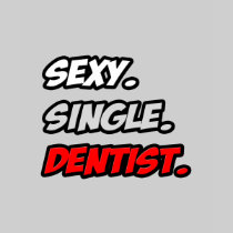 Sexy. Single. Dentist. Tshirts