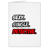 Sexy. Single. Detective. Greeting Card