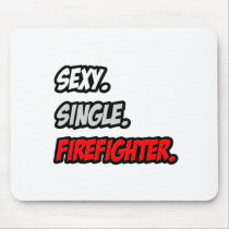 Sexy. Single. Firefighter. Mouse Pad