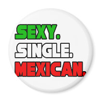 Sexy Single Mexican magnets by Mexican_Pride Sexy Single Mexican magnets