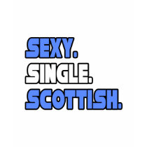 Sexy Single Scottish t-shirts by Scottish_Pride Sexy Single Scottish t-shirts