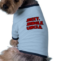 Sexy Single Uncle pet clothing by Proud_Uncle_Shirts Sexy Single Uncle pet clothing
