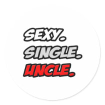 Sexy. Single. Uncle. Round Sticker