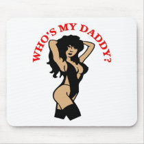 Sexy Whos My Daddy mousepads by WhiteTiger_LLC Sexy Whos My Daddy mousepads