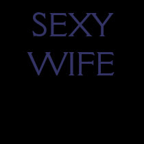 SEXY  WIFE
