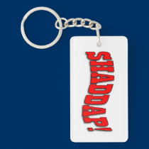 SHADDAP! Key Chain key chains