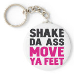 SHAKE DA ASS MOVE YA FEET KEYCHAINS