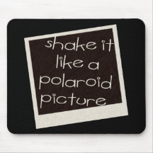 Shake It Like A Polaroid Picture Mouse Pads
