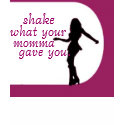 Shake What Your Momma Gave You t-shirts by PenguinPose Shake What Your Momma Gave You t-shirts