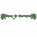 Shake Yo Shamrocks t-shirts